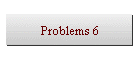 Problems 6