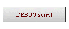 DEBUG script